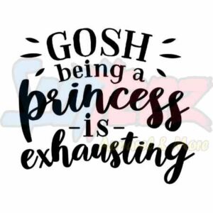 Gosh Being A Princess Is Exhausting