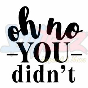 Oh No You Didn't