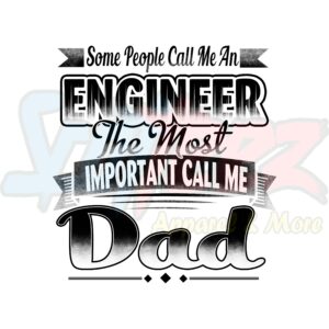 Some Call Me Engineer Most Important Call Me Dad