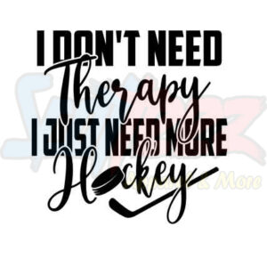 I Dont Need Therapy Just More Hockey