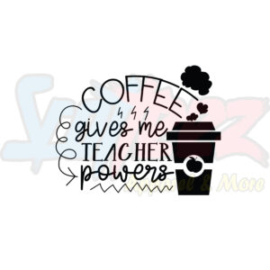 Coffee Gives Me Teacher Power