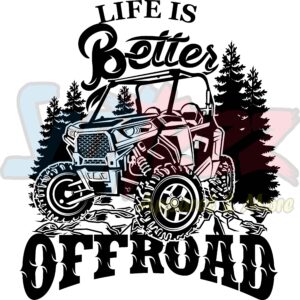 Life Is Better Off-Road Side By Side