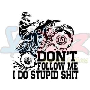 Don't Follow Me I Do Stupid Shit